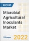 Microbial Agricultural Inoculants Market Outlook and Trends to 2028- Next wave of Growth Opportunities, Market Sizes, Shares, Types, and Applications, Countries, and Companies - Product Image