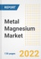 Metal Magnesium Market Outlook and Trends to 2028- Next wave of Growth Opportunities, Market Sizes, Shares, Types, and Applications, Countries, and Companies - Product Image