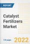Catalyst Fertilizers Market Outlook and Trends to 2028- Next wave of Growth Opportunities, Market Sizes, Shares, Types, and Applications, Countries, and Companies - Product Image