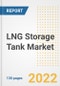 LNG Storage Tank Market Outlook and Trends to 2028- Next wave of Growth Opportunities, Market Sizes, Shares, Types, and Applications, Countries, and Companies - Product Image