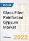 Glass Fiber Reinforced Gypsum Market Outlook and Trends to 2028- Next wave of Growth Opportunities, Market Sizes, Shares, Types, and Applications, Countries, and Companies - Product Thumbnail Image