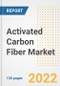 Activated Carbon Fiber Market Outlook and Trends to 2028- Next wave of Growth Opportunities, Market Sizes, Shares, Types, and Applications, Countries, and Companies - Product Image