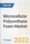 Microcellular Polyurethane Foam Market Outlook and Trends to 2028- Next wave of Growth Opportunities, Market Sizes, Shares, Types, and Applications, Countries, and Companies - Product Image
