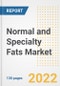Normal and Specialty Fats Market Outlook and Trends to 2028- Next wave of Growth Opportunities, Market Sizes, Shares, Types, and Applications, Countries, and Companies - Product Image