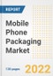 Mobile Phone Packaging Market Outlook and Trends to 2028- Next wave of Growth Opportunities, Market Sizes, Shares, Types, and Applications, Countries, and Companies - Product Image