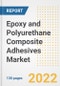 Epoxy and Polyurethane Composite Adhesives Market Outlook and Trends to 2028- Next wave of Growth Opportunities, Market Sizes, Shares, Types, and Applications, Countries, and Companies - Product Image