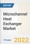Microchannel Heat Exchanger Market Outlook and Trends to 2028- Next wave of Growth Opportunities, Market Sizes, Shares, Types, and Applications, Countries, and Companies - Product Image