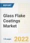 Glass Flake Coatings Market Outlook and Trends to 2028- Next wave of Growth Opportunities, Market Sizes, Shares, Types, and Applications, Countries, and Companies - Product Image