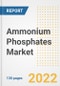 Ammonium Phosphates Market Outlook and Trends to 2028- Next wave of Growth Opportunities, Market Sizes, Shares, Types, and Applications, Countries, and Companies - Product Image
