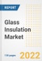 Glass Insulation Market Outlook and Trends to 2028- Next wave of Growth Opportunities, Market Sizes, Shares, Types, and Applications, Countries, and Companies - Product Image
