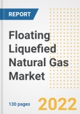 Floating Liquefied Natural Gas Market Outlook and Trends to 2028- Next wave of Growth Opportunities, Market Sizes, Shares, Types, and Applications, Countries, and Companies- Product Image