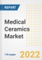 Medical Ceramics Market Outlook and Trends to 2028- Next wave of Growth Opportunities, Market Sizes, Shares, Types, and Applications, Countries, and Companies - Product Thumbnail Image