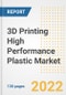 3D Printing High Performance Plastic Market Outlook and Trends to 2028- Next wave of Growth Opportunities, Market Sizes, Shares, Types, and Applications, Countries, and Companies - Product Image