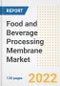 Food and Beverage Processing Membrane Market Outlook and Trends to 2028- Next wave of Growth Opportunities, Market Sizes, Shares, Types, and Applications, Countries, and Companies - Product Image