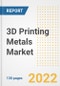 3D Printing Metals Market Outlook and Trends to 2028- Next wave of Growth Opportunities, Market Sizes, Shares, Types, and Applications, Countries, and Companies - Product Image