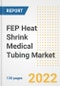 FEP Heat Shrink Medical Tubing Market Outlook and Trends to 2028- Next wave of Growth Opportunities, Market Sizes, Shares, Types, and Applications, Countries, and Companies - Product Image
