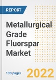 Metallurgical Grade Fluorspar Market Outlook and Trends to 2028- Next wave of Growth Opportunities, Market Sizes, Shares, Types, and Applications, Countries, and Companies- Product Image