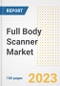 Full Body Scanner Market Size, Share, Trends, Growth, Outlook, and Insights Report, 2023- Industry Forecasts by Type, Application, Segments, Countries, and Companies, 2018- 2030 - Product Image