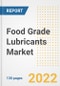 Food Grade Lubricants Market Outlook and Trends to 2028- Next wave of Growth Opportunities, Market Sizes, Shares, Types, and Applications, Countries, and Companies - Product Image