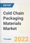 Cold Chain Packaging Materials Market Outlook and Trends to 2028- Next wave of Growth Opportunities, Market Sizes, Shares, Types, and Applications, Countries, and Companies - Product Image