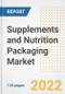 Supplements and Nutrition Packaging Market Outlook and Trends to 2028- Next wave of Growth Opportunities, Market Sizes, Shares, Types, and Applications, Countries, and Companies - Product Image