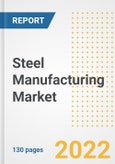 Steel Manufacturing Market Outlook and Trends to 2028- Next wave of Growth Opportunities, Market Sizes, Shares, Types, and Applications, Countries, and Companies- Product Image