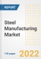 Steel Manufacturing Market Outlook and Trends to 2028- Next wave of Growth Opportunities, Market Sizes, Shares, Types, and Applications, Countries, and Companies - Product Image