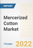 Mercerized Cotton Market Outlook and Trends to 2028- Next wave of Growth Opportunities, Market Sizes, Shares, Types, and Applications, Countries, and Companies- Product Image