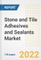 Stone and Tile Adhesives and Sealants Market Outlook and Trends to 2028- Next wave of Growth Opportunities, Market Sizes, Shares, Types, and Applications, Countries, and Companies - Product Image