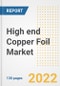High end Copper Foil Market Outlook and Trends to 2028- Next wave of Growth Opportunities, Market Sizes, Shares, Types, and Applications, Countries, and Companies - Product Image
