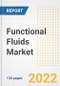 Functional Fluids Market Outlook and Trends to 2028- Next wave of Growth Opportunities, Market Sizes, Shares, Types, and Applications, Countries, and Companies - Product Image