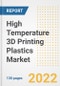 High Temperature 3D Printing Plastics Market Outlook and Trends to 2028- Next wave of Growth Opportunities, Market Sizes, Shares, Types, and Applications, Countries, and Companies - Product Image