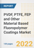 PVDF, PTFE, FEP and Other Material Based Fluoropolymer Coatings Market Outlook and Trends to 2028- Next wave of Growth Opportunities, Market Sizes, Shares, Types, and Applications, Countries, and Companies- Product Image