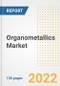 Organometallics Market Outlook and Trends to 2028- Next wave of Growth Opportunities, Market Sizes, Shares, Types, and Applications, Countries, and Companies - Product Image