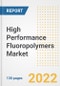 High Performance Fluoropolymers Market Outlook and Trends to 2028- Next wave of Growth Opportunities, Market Sizes, Shares, Types, and Applications, Countries, and Companies - Product Image