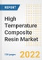 High Temperature Composite Resin Market Outlook and Trends to 2028- Next wave of Growth Opportunities, Market Sizes, Shares, Types, and Applications, Countries, and Companies - Product Image