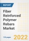 Fiber Reinforced Polymer Rebars Market Outlook and Trends to 2028- Next wave of Growth Opportunities, Market Sizes, Shares, Types, and Applications, Countries, and Companies - Product Image