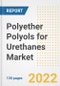 Polyether Polyols for Urethanes Market Outlook and Trends to 2028- Next wave of Growth Opportunities, Market Sizes, Shares, Types, and Applications, Countries, and Companies - Product Thumbnail Image