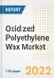 Oxidized Polyethylene Wax Market Outlook and Trends to 2028- Next wave of Growth Opportunities, Market Sizes, Shares, Types, and Applications, Countries, and Companies - Product Thumbnail Image