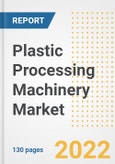 Plastic Processing Machinery Market Outlook and Trends to 2028- Next wave of Growth Opportunities, Market Sizes, Shares, Types, and Applications, Countries, and Companies- Product Image