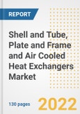 Shell and Tube, Plate and Frame and Air Cooled Heat Exchangers Market Outlook and Trends to 2028- Next wave of Growth Opportunities, Market Sizes, Shares, Types, and Applications, Countries, and Companies- Product Image