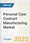 Personal Care Contract Manufacturing Market Outlook and Trends to 2028- Next wave of Growth Opportunities, Market Sizes, Shares, Types, and Applications, Countries, and Companies - Product Image