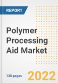 Polymer Processing Aid Market Outlook and Trends to 2028- Next wave of Growth Opportunities, Market Sizes, Shares, Types, and Applications, Countries, and Companies- Product Image
