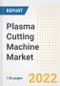 Plasma Cutting Machine Market Outlook and Trends to 2028- Next wave of Growth Opportunities, Market Sizes, Shares, Types, and Applications, Countries, and Companies - Product Image