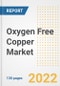 Oxygen Free Copper Market Outlook and Trends to 2028- Next wave of Growth Opportunities, Market Sizes, Shares, Types, and Applications, Countries, and Companies - Product Image