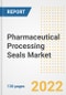 Pharmaceutical Processing Seals Market Outlook and Trends to 2028- Next wave of Growth Opportunities, Market Sizes, Shares, Types, and Applications, Countries, and Companies - Product Image