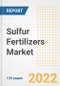 Sulfur Fertilizers Market Outlook and Trends to 2028- Next wave of Growth Opportunities, Market Sizes, Shares, Types, and Applications, Countries, and Companies - Product Image