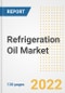 Refrigeration Oil Market Outlook and Trends to 2028- Next wave of Growth Opportunities, Market Sizes, Shares, Types, and Applications, Countries, and Companies - Product Image