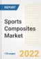 Sports Composites Market Outlook and Trends to 2028- Next wave of Growth Opportunities, Market Sizes, Shares, Types, and Applications, Countries, and Companies - Product Image