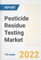 Pesticide Residue Testing Market Outlook and Trends to 2028- Next wave of Growth Opportunities, Market Sizes, Shares, Types, and Applications, Countries, and Companies - Product Image